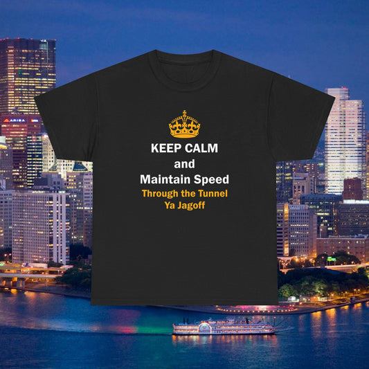 Keep Calm and Maintain Speed Through the Tunnel Ya Jagoff Shirt | Funny Pittsburgh Tunnel Traffic Tee | Yinzer Humor