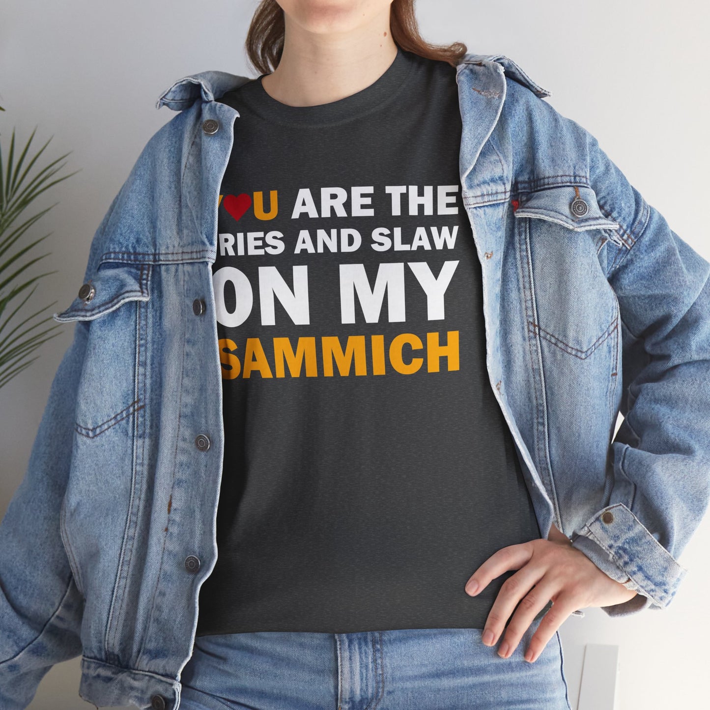 You Are the Fries & Slaw on My Sammich | PGH Love Shirt | Yinzer Pittsburghese Tee