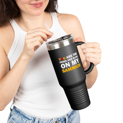 You Are the Fries and Slaw on My Sammich 40oz Insulated Tumbler | Pittsburgh Love Quote | Pittsburghese Gift | PGH Humor | Steel City