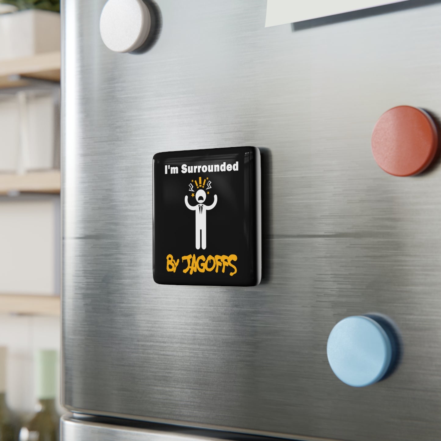 I Am Surrounded by Jagoffs 2x2 Porcelain Fridge Magnet | Pittsburghese Magnet | Funny Yinzer Refrigerator Magnet