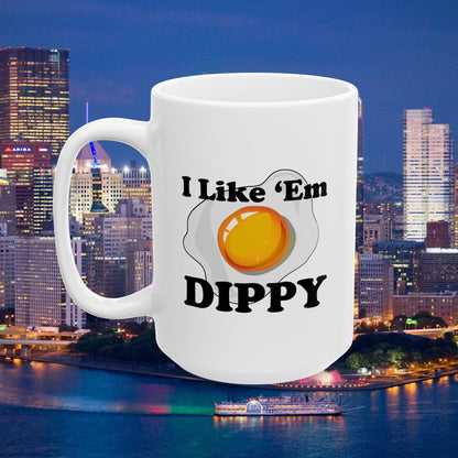 I Like Em Dippy 15oz Coffee Mug | Pittsburghese Dippy Egg Mug | Fried Egg Design | Yinzer Humor | PGH Gift | White Mug