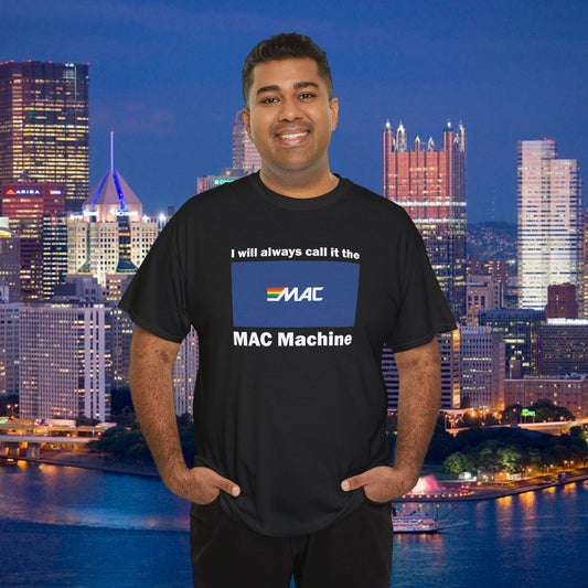 I Will Always Call It the MAC Machine T-Shirt | Pittsburgh Yinzer ATM Joke Tee | Money Access Center Retro Logo Parody
