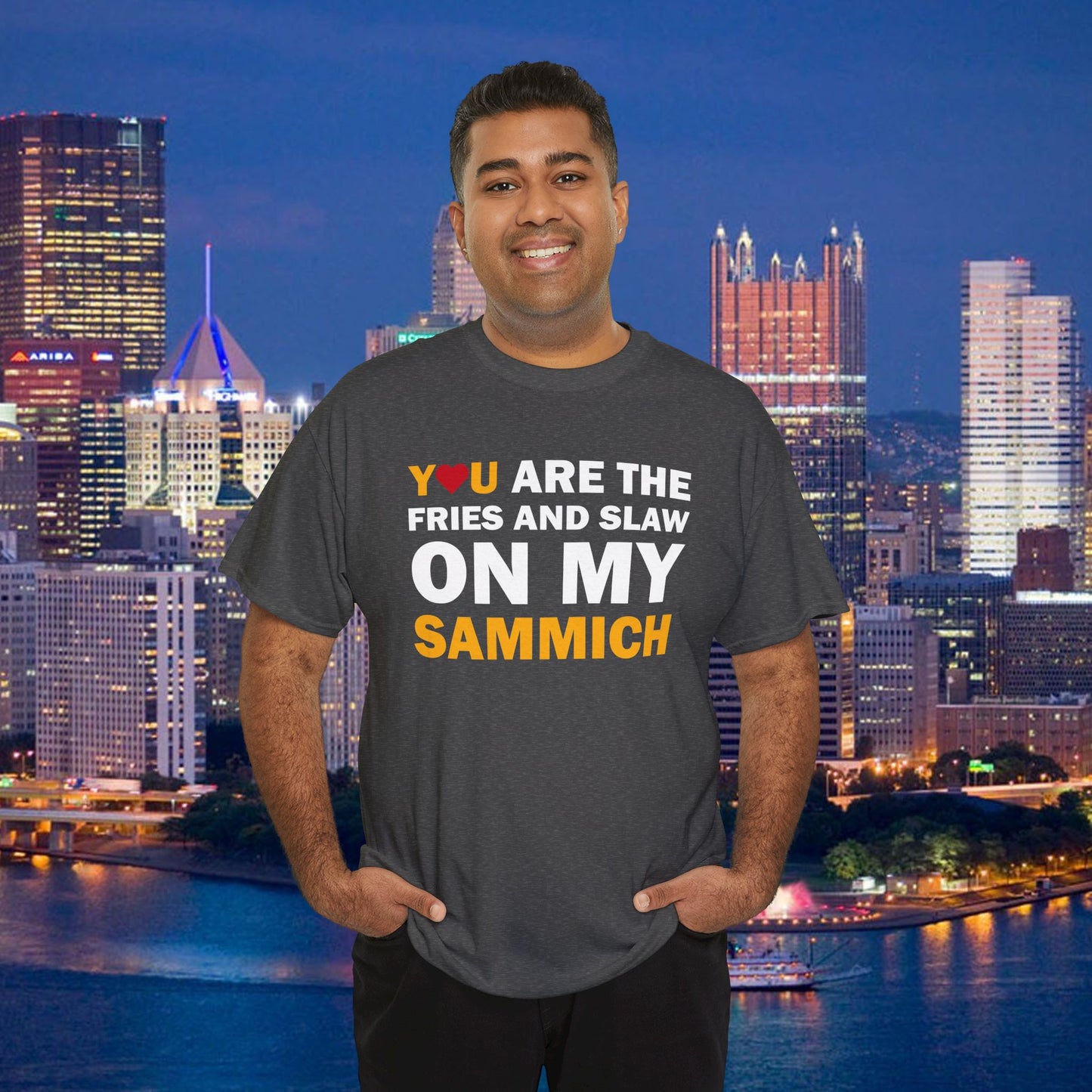 You Are the Fries & Slaw on My Sammich | PGH Love Shirt | Yinzer Pittsburghese Tee