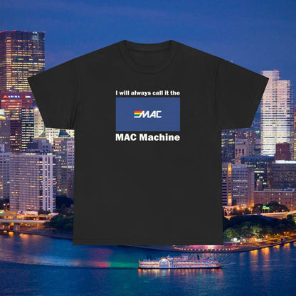 I Will Always Call It the MAC Machine T-Shirt | Pittsburgh Yinzer ATM Joke Tee | Money Access Center Retro Logo Parody