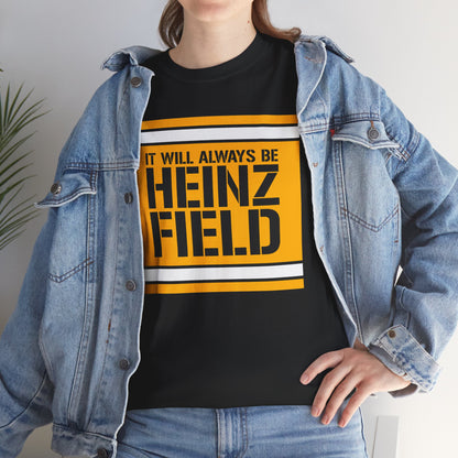 It Will Always Be Heinz Field T-Shirt | Pittsburgh Football Fan Shirt | Yinzer Stadium Name Tee | Black and Gold Game Day Shirt