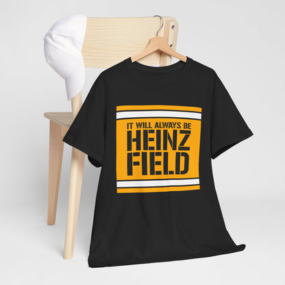 It Will Always Be Heinz Field T-Shirt | Pittsburgh Football Fan Shirt | Yinzer Stadium Name Tee | Black and Gold Game Day Shirt