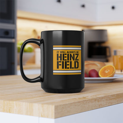 It Will Always Be Heinz Field 15 oz Coffee Mug | Pittsburgh Football Fan Mug | Yinzer Game Day Coffee Cup | Black and Gold Stadium Name Mug