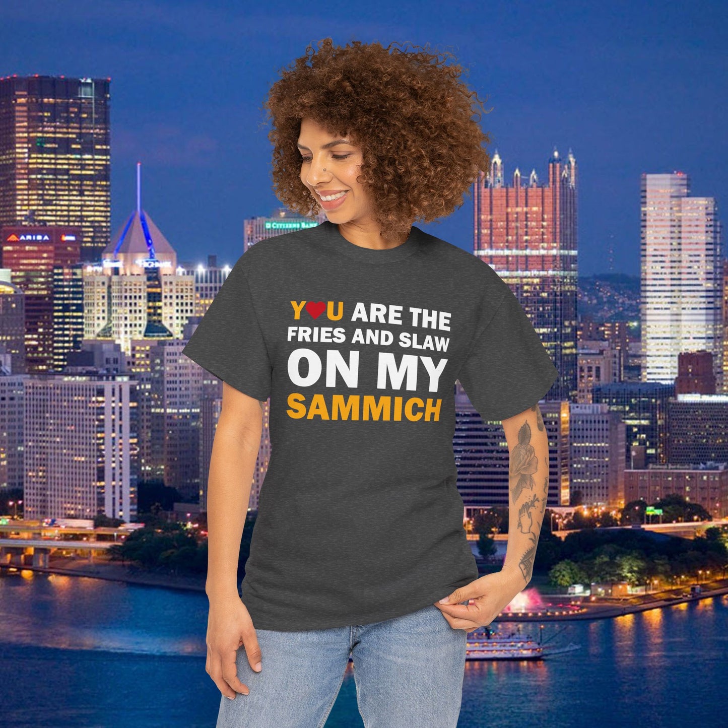 You Are the Fries & Slaw on My Sammich | PGH Love Shirt | Yinzer Pittsburghese Tee