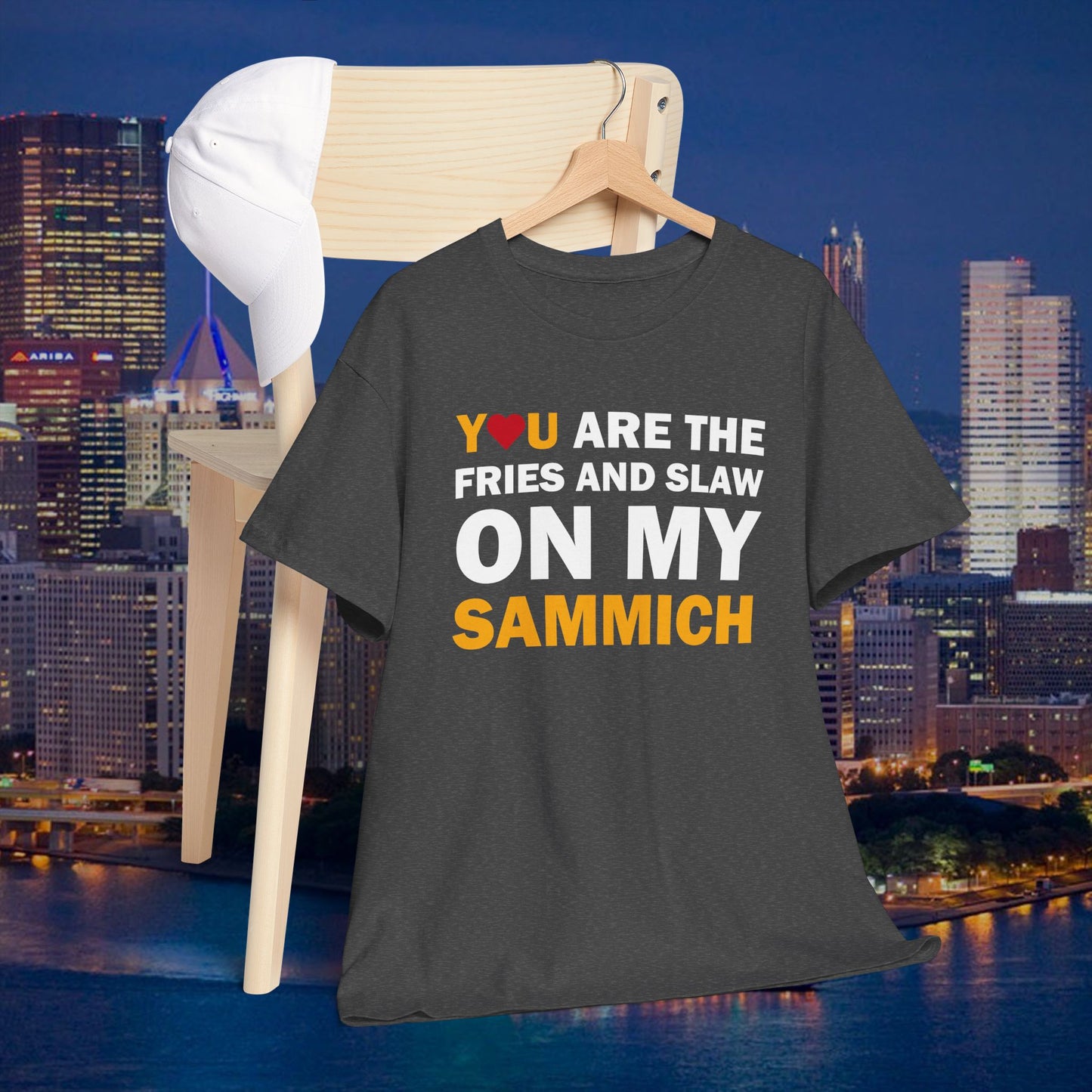 You Are the Fries & Slaw on My Sammich | PGH Love Shirt | Yinzer Pittsburghese Tee