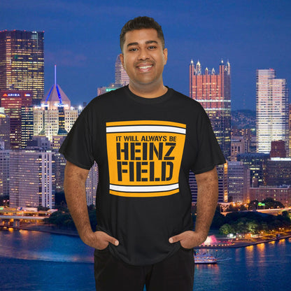 It Will Always Be Heinz Field T-Shirt | Pittsburgh Football Fan Shirt | Yinzer Stadium Name Tee | Black and Gold Game Day Shirt