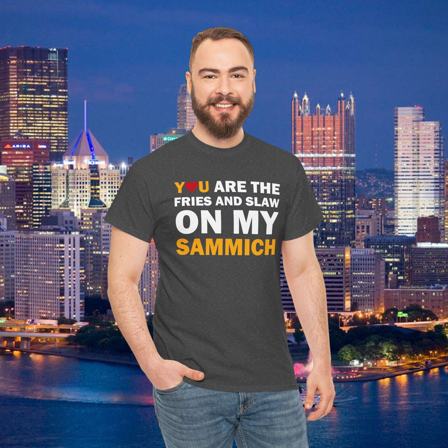 You Are the Fries & Slaw on My Sammich | PGH Love Shirt | Yinzer Pittsburghese Tee