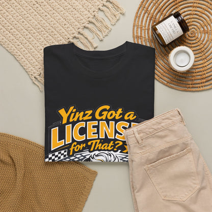 Yinz Got a License for That Shirt, Funny Pittsburgh Go Kart T-Shirt, Sarcastic Yinzer Racing Tee, Black and Gold Burgh Gift