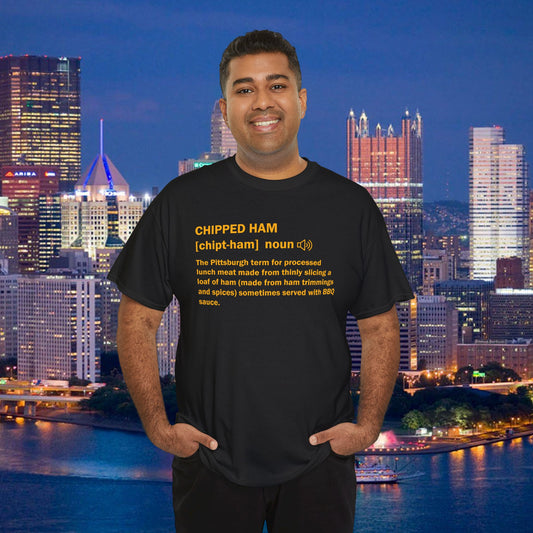 Chipped Ham Definition T-Shirt | Pittsburghese Shirt | Funny Pittsburgh Food Tee | Yinzer Deli Meat Gift