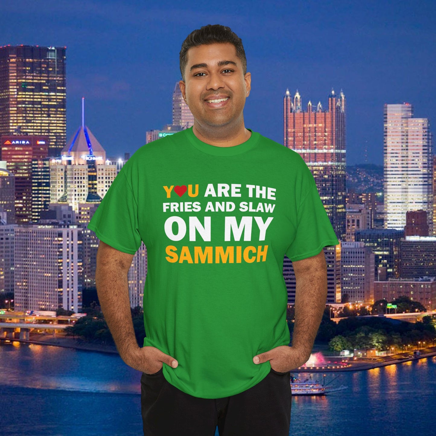 You Are the Fries & Slaw on My Sammich | PGH Love Shirt | Yinzer Pittsburghese Tee
