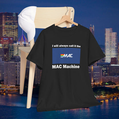 I Will Always Call It the MAC Machine T-Shirt | Pittsburgh Yinzer ATM Joke Tee | Money Access Center Retro Logo Parody