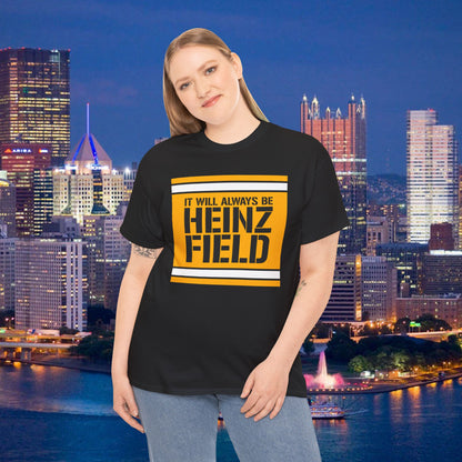 It Will Always Be Heinz Field T-Shirt | Pittsburgh Football Fan Shirt | Yinzer Stadium Name Tee | Black and Gold Game Day Shirt
