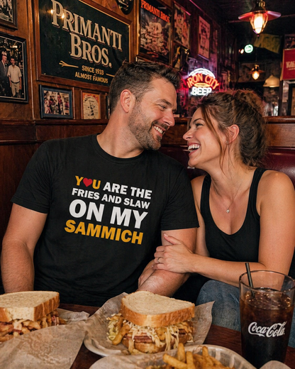 You Are the Fries & Slaw on My Sammich | PGH Love Shirt | Yinzer Pittsburghese Tee