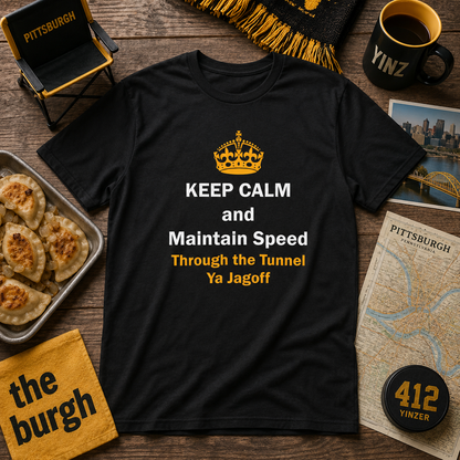 Keep Calm and Maintain Speed Through the Tunnel Ya Jagoff Shirt | Funny Pittsburgh Tunnel Traffic Tee | Yinzer Humor