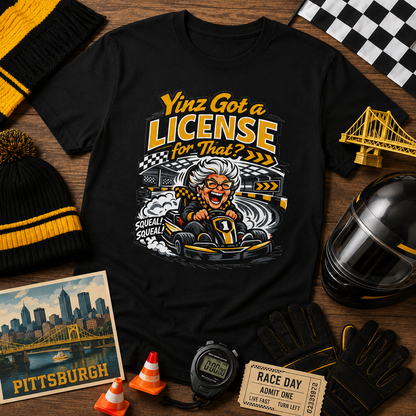 Yinz Got a License for That Shirt, Funny Pittsburgh Go Kart T-Shirt, Sarcastic Yinzer Racing Tee, Black and Gold Burgh Gift