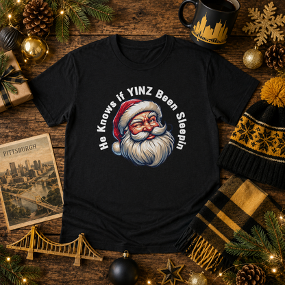 He Knows If Yinz Been Sleepin T-Shirt, Funny Pittsburgh Christmas Shirt, Santa Yinzer Tee, Pittsburghese Holiday Gift